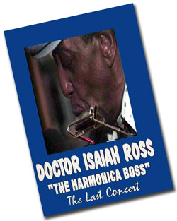 Doctor Isaiah Ross - The Harmonica Boss - The Last Concert - DVD